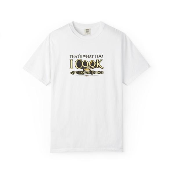 Chef Humor T-Shirt — "That's What I Do I Cook and I Know Things" Culinary Gift Tee