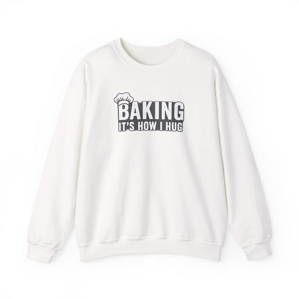 Sweatshirt — "Baking: It's How I Hug" Cozy Baker Crewneck
