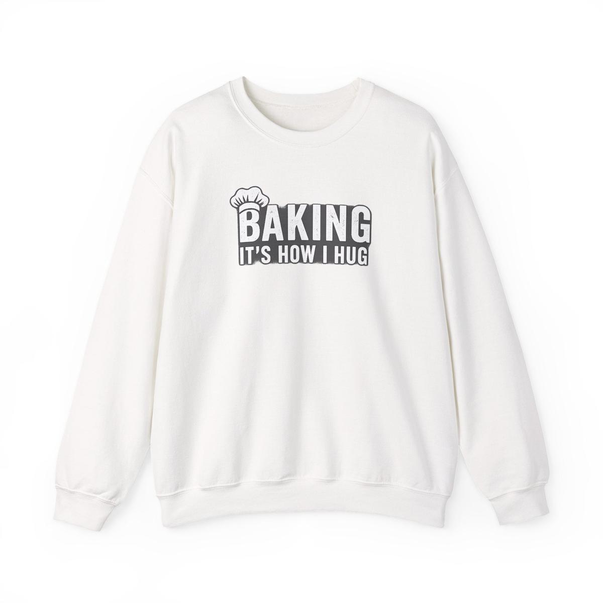 Sweatshirt — "Baking: It's How I Hug" Cozy Baker Crewneck